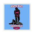 Girls - Cute But Dangerous Square Sticker